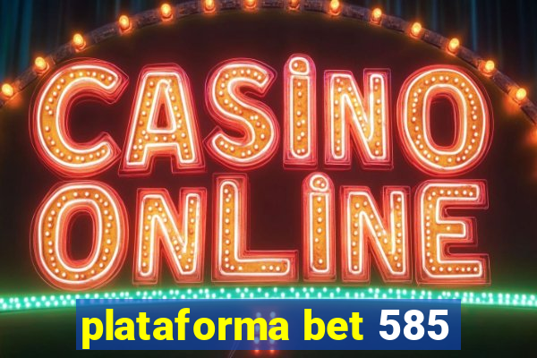 plataforma bet 585